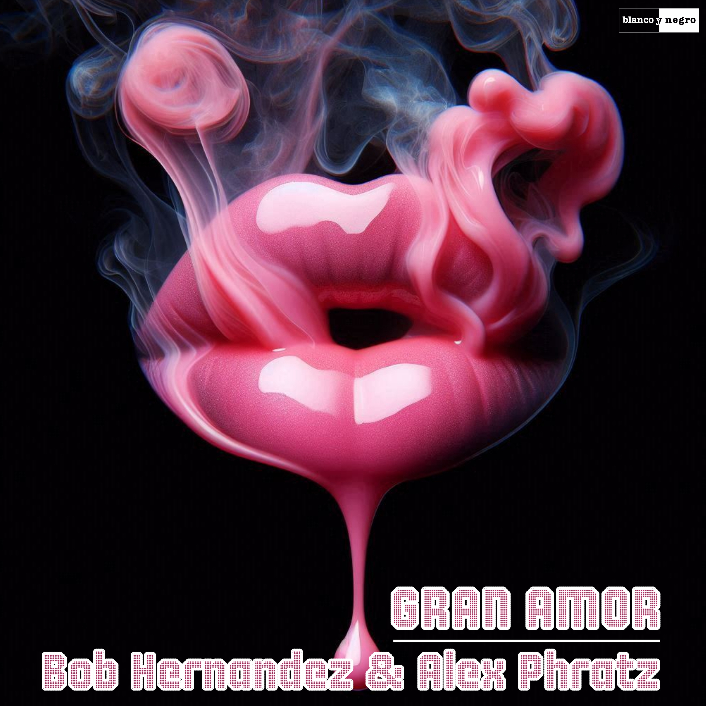 BOB HERNANDEZ & ALEX PHRATZ – “Gran Amor” [Blanco Y Negro Music]
